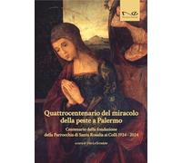 Quattrocentenario del miracolo della peste a Palermo. Centenario della fondazione della Parrocchia di Santa Rosalia ai Colli 1924-2024