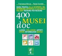 Quattrocento musei DOC. Guida pratica alla scoperta del patrimonio artistico e culturale italiano regione per regione. Luoghi, collezioni, artisti, opere...