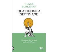 Quattromila settimane: gestione del tempo facile ed efficace. Time management per comuni mortali