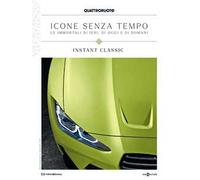 Quattroruote. Icone senza tempo. Le immortali di ieri, di oggi e di domani. Instant classic