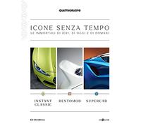 Quattroruote. Icone senza tempo. Le immortali di ieri, di oggi e di domani. Instant classic-Restomod-Supercar