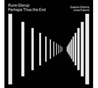 Quatuor Diotima; Jonas Frolund - Rune Glerup: Perhaps Thus the End