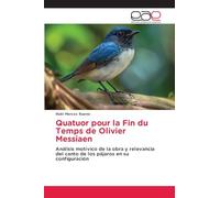 Quatuor pour la Fin du Temps de Olivier Messiaen: Análisis motívico de la obra y relevancia del canto de los pájaros en su configuración