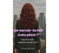 Qu'aurais-tu fait à ma place ?: Face à la mort, choisiriez-vous de vivre ?
