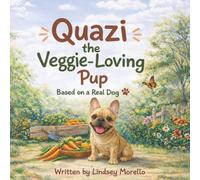Quazi the Veggie-Loving Pup: Based on a Real Dog