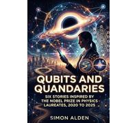 QUBITS AND QUANDARIES: SIX STORIES INSPIRED BY THE NOBEL PRIZE IN PHYSICS LAUREATES, 2020 TO 2025