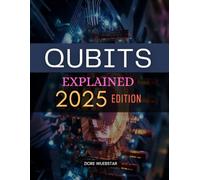 Qubits Explained (2025 Edition): Qubits, Gates & Real-World Intuition - A Beginner’s Guide to Quantum Computing