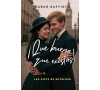 QUE BUENO QUE EXISTAS: SERIE LAS SIETE DE BATHFORD - LIBRO 1