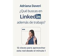 ¿Qué buscas en Linkedin además de trabajo?: 12 claves para aprovechar esta red desde el minuto 1