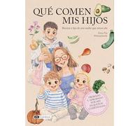 Qué comen mis hijos: Recetas y tips de una madre que estuvo ahí