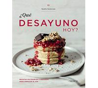 Qué desayuno hoy?: Recetas saludables y variadas para empezar el día