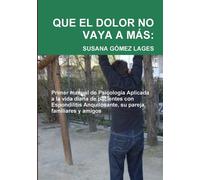 QUE EL DOLOR NO VAYA A MÁS: Primer Manual de Psicología Aplicada a la vida...