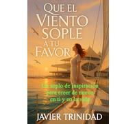 Que el viento sople a tu favor: Un soplo de inspiración para creer de nuevo en ti y en la vida