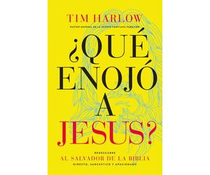 ¿Qué enojó a Jesús?: Redescubra al Salvador de la Biblia directo, sarcásti...