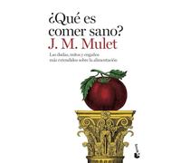 ¿Qué es comer sano?: Las dudas, mitos y engaños más extendidos sobre la alimentación