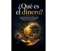¿Qué es el dinero?: La gran pregunta que explica por qué trabajamos, ahorramos, invertimos y perdemos poder adquisitivo