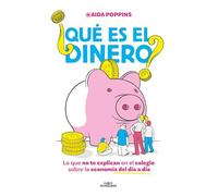 ¿Qué es el dinero? / What Is Money?: Lo Que No Te Explican En El Colegio Sobre La Economía Del Día a Día