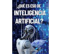 ¿Qué es eso de Inteligencia Artificial?