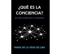 ¿Qué es la conciencia?: Un camino sencillo hacia su comprensión