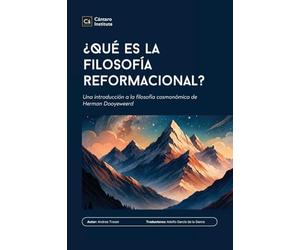 ¿Qué es la filosofía reformacional?: Una introducción a la filosofía cosmonómica de Herman Dooyeweerd