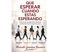 Que esperar cuando estas esperando: Crónicas de una gestación silenciosa dentro del sistema organizacional”