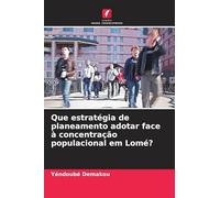 Que estratégia de planeamento adotar face à concentração populacional em Lomé?