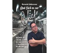 ¡Que fácil es ser Chef!: Relatos de cocina llenos de anécdotas y enseñanzas de un chef (Versión en blanco y negro)