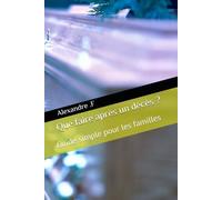 Que faire après un décès ?: Guide simple pour les familles