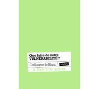 Que faire de notre vulnérabilité ?