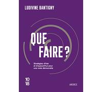 Que faire ?: Stratégies d'hier et d'aujourd'hui pour une vraie démocratie