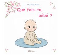 Que fais-tu bébé ?: Un premier livre d'éveil sur les moments de la journée - Couleurs douces et illustrations florales - Idéal pour les 0-3 ans.