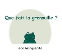 Que fait la grenouille ?: La grenouille