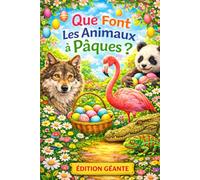 Que font les animaux à Pâques: Édition géante avec 100 animaux en couleurs