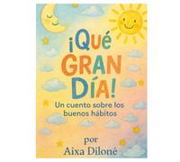¡Qué gran día!: Un cuento sobre los buen hábitos