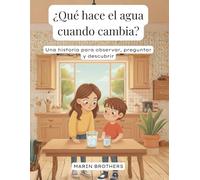 ¿Qué hace el agua cuando cambia?: Una historia para observar, preguntar y descubrir