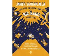 ¿Qué hace un bosón como tú en un Big Bang como este?: Orgías cósmicas, polvo de estrellas y otras locuras cuánticas
