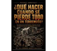 ¿QUÉ HACER CUANDO SE PIERDE TODO EN UN TERREMOTO?: Guía práctica para sobrevivir, recuperarse y volver a empezar