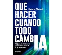 Qué hacer cuando todo cambia: Esquiva la irrelevancia y aprovecha la era de la IA generativa