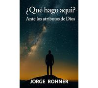 ¿QUÉ HAGO AQUÍ?: Ante los atributos de Dios