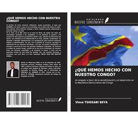 ¿QUÉ HEMOS HECHO CON NUESTRO CONGO?: Un alegato a favor de la sensibilización y el desarrollo en la República Democrática del Congo.
