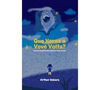 Que Horas a Vovó Volta?: Um livro infantil sobre saudade e amor eterno