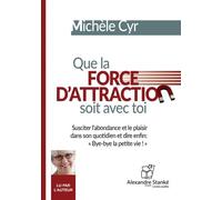 Que la force d'attraction soit avec toi: Susciter l'abondance et le plaisir dans son quotidien et dire « Bye, bye la petite vie »