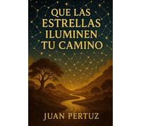 QUE LAS ESTRELLAS ILUMINEN TU CAMINO