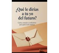 ¿Qué le dirías a tu yo del futuro?