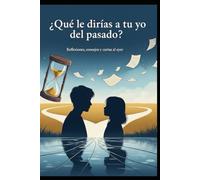 ¿Qué le dirías a tu yo del pasado?