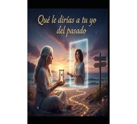 Que le dirías a tu yo del pasado