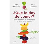 ¿Qué le doy de comer?: Una guía para que los más pequeños coman de forma saludable