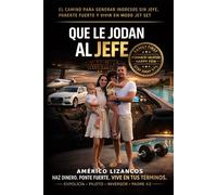 Que le jodan al jefe: Haz dinero. Ponte fuerte. Vive en tus términos