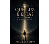 Que Luz É Esta?: O Despertar - De Nova Jersey à Consciência Universal