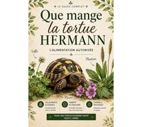 Que mange la tortue d'Hermann ?: Le guide complet des plantes autorisées et interdites